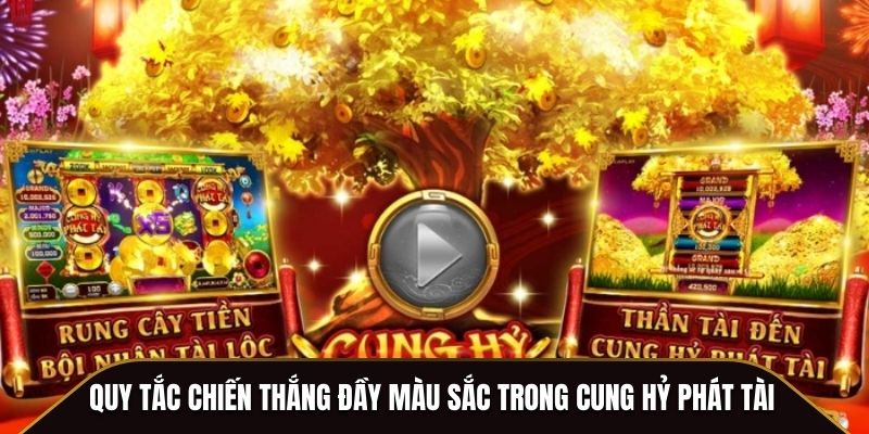 Quy tắc chiến thắng đầy màu sắc trong Cung Hỷ Phát Tài