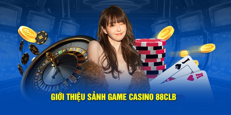 Sảnh casino 88CLB có nhiều điều thú vị ít người biết