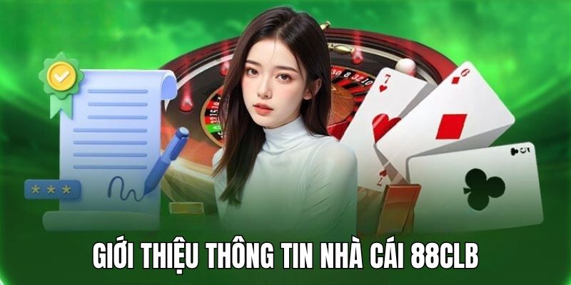 Giới thiệu 88CLB đến người chơi thông tin về nhà cái