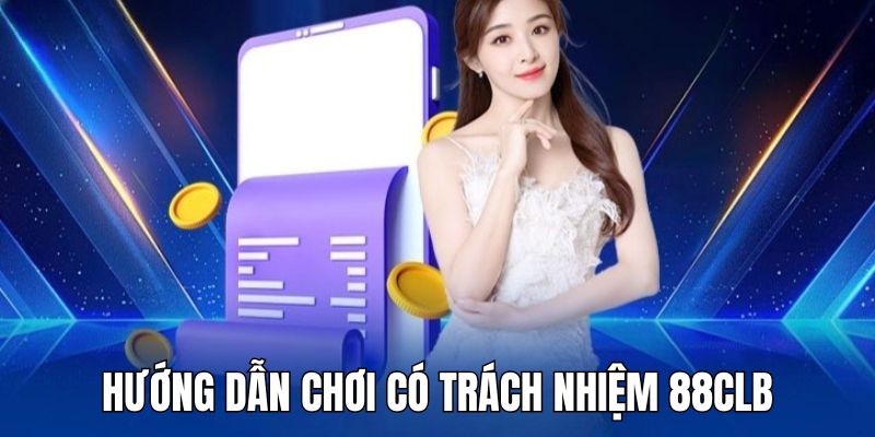 Những cách giúp hội viên chơi có trách nhiệm 88CLB