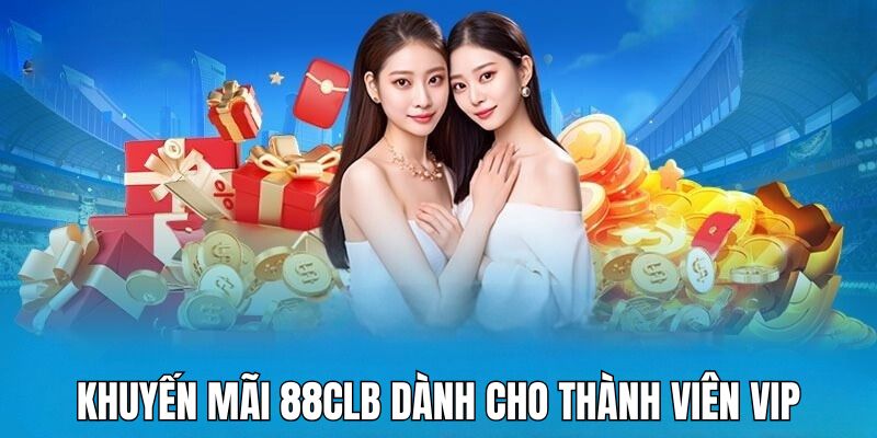 Khuyến mãi 88CLB VIP tri ân hội viên lâu năm