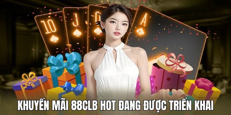 Những khuyến mãi 88CLB hot đang được triển khai