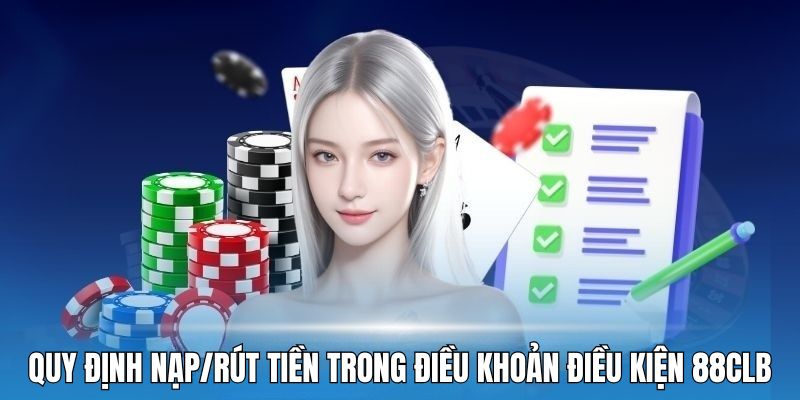 Quy định nạp/rút tiền trong điều khoản điều kiện 88CLB